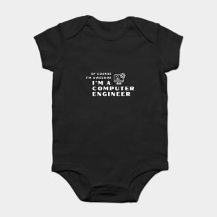 Of Course I'm Awesome, I'm A Computer Engineer Baby Bodysuit